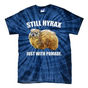 Funny Hyrax Still Hyrax Just With Pomade Oddly Specific Tie-Dye T-Shirt