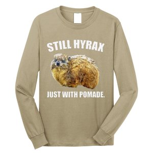 Funny Hyrax Still Hyrax Just With Pomade Oddly Specific Long Sleeve Shirt