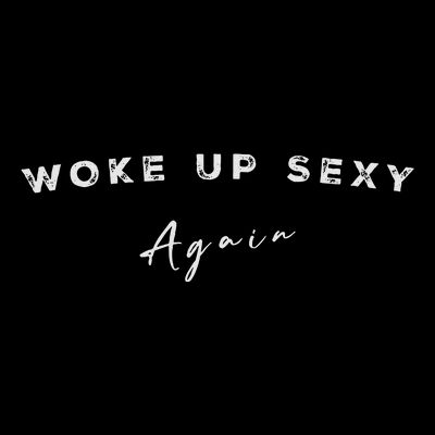 Funny Humorous Saying Woke Up Sexy Again T-Shirt
