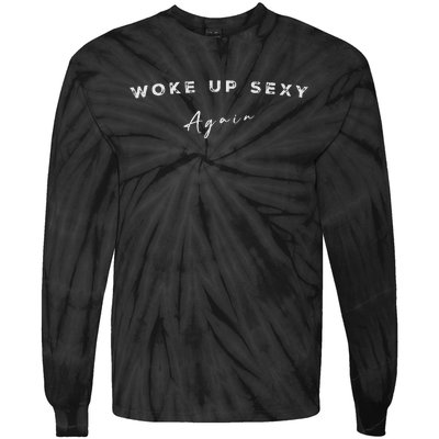 Funny Humorous Saying Woke Up Sexy Again Tie-Dye Long Sleeve Shirt