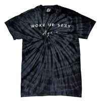 Funny Humorous Saying Woke Up Sexy Again Tie-Dye T-Shirt