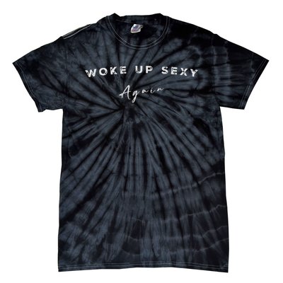 Funny Humorous Saying Woke Up Sexy Again Tie-Dye T-Shirt