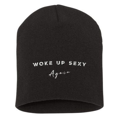 Funny Humorous Saying Woke Up Sexy Again Short Acrylic Beanie