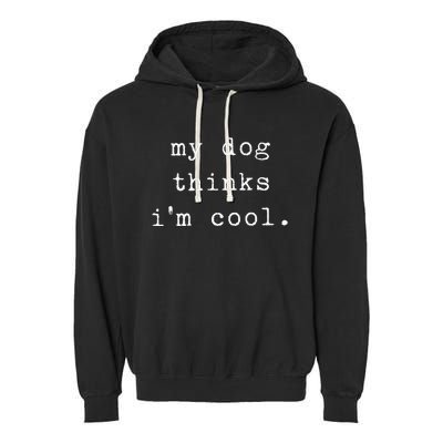 Funny Humor Saying Dog Dad My Dogs Thinks Im Cool Dog Lover Garment-Dyed Fleece Hoodie