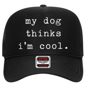 Funny Humor Saying Dog Dad My Dogs Thinks Im Cool Dog Lover High Crown Mesh Back Trucker Hat