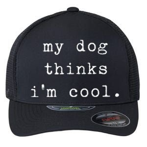 Funny Humor Saying Dog Dad My Dogs Thinks Im Cool Dog Lover Flexfit Unipanel Trucker Cap