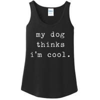 Funny Humor Saying Dog Dad My Dogs Thinks Im Cool Dog Lover Ladies Essential Tank