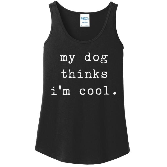 Funny Humor Saying Dog Dad My Dogs Thinks Im Cool Dog Lover Ladies Essential Tank