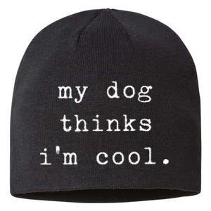 Funny Humor Saying Dog Dad My Dogs Thinks Im Cool Dog Lover Sustainable Beanie