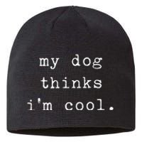 Funny Humor Saying Dog Dad My Dogs Thinks Im Cool Dog Lover Sustainable Beanie