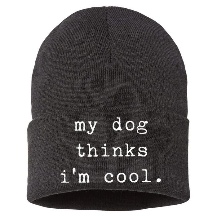 Funny Humor Saying Dog Dad My Dogs Thinks Im Cool Dog Lover Sustainable Knit Beanie