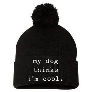 Funny Humor Saying Dog Dad My Dogs Thinks Im Cool Dog Lover Pom Pom 12in Knit Beanie