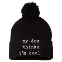 Funny Humor Saying Dog Dad My Dogs Thinks Im Cool Dog Lover Pom Pom 12in Knit Beanie