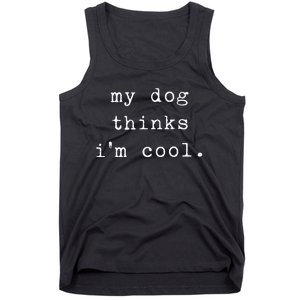 Funny Humor Saying Dog Dad My Dogs Thinks Im Cool Dog Lover Tank Top