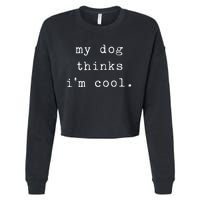 Funny Humor Saying Dog Dad My Dogs Thinks Im Cool Dog Lover Cropped Pullover Crew