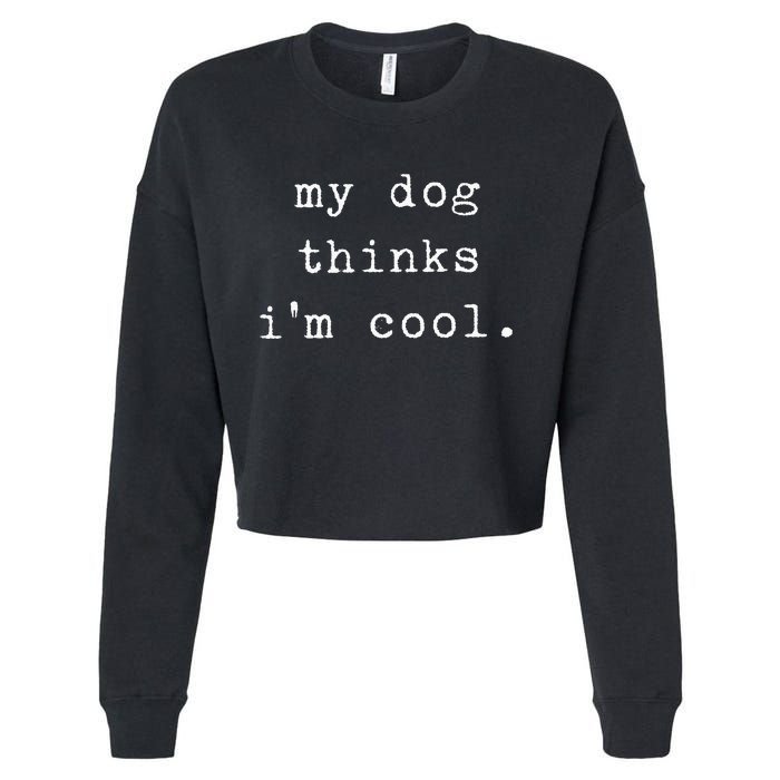 Funny Humor Saying Dog Dad My Dogs Thinks Im Cool Dog Lover Cropped Pullover Crew