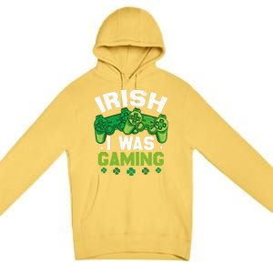 Funny Happy St PatrickS Day Video Gamer Irish I Was Gaming Gift Premium Pullover Hoodie