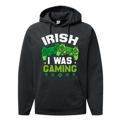 Funny Happy St PatrickS Day Video Gamer Irish I Was Gaming Gift Performance Fleece Hoodie