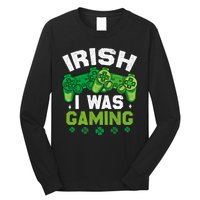 Funny Happy St PatrickS Day Video Gamer Irish I Was Gaming Gift Long Sleeve Shirt