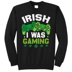 Funny Happy St PatrickS Day Video Gamer Irish I Was Gaming Gift Sweatshirt