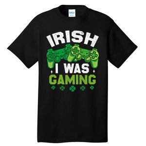 Funny Happy St PatrickS Day Video Gamer Irish I Was Gaming Gift Tall T-Shirt