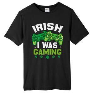 Funny Happy St PatrickS Day Video Gamer Irish I Was Gaming Gift Tall Fusion ChromaSoft Performance T-Shirt