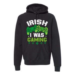 Funny Happy St PatrickS Day Video Gamer Irish I Was Gaming Gift Premium Hoodie