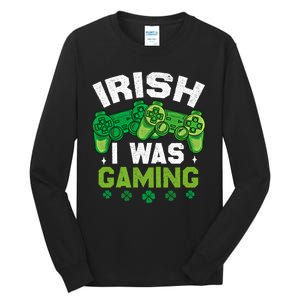 Funny Happy St PatrickS Day Video Gamer Irish I Was Gaming Gift Tall Long Sleeve T-Shirt