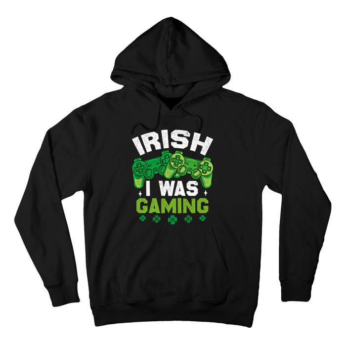 Funny Happy St PatrickS Day Video Gamer Irish I Was Gaming Gift Tall Hoodie