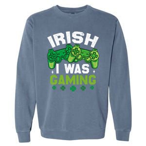 Funny Happy St PatrickS Day Video Gamer Irish I Was Gaming Gift Garment-Dyed Sweatshirt