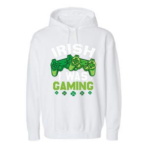 Funny Happy St PatrickS Day Video Gamer Irish I Was Gaming Gift Garment-Dyed Fleece Hoodie