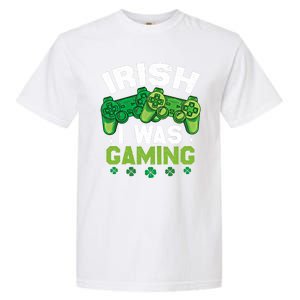 Funny Happy St PatrickS Day Video Gamer Irish I Was Gaming Gift Garment-Dyed Heavyweight T-Shirt