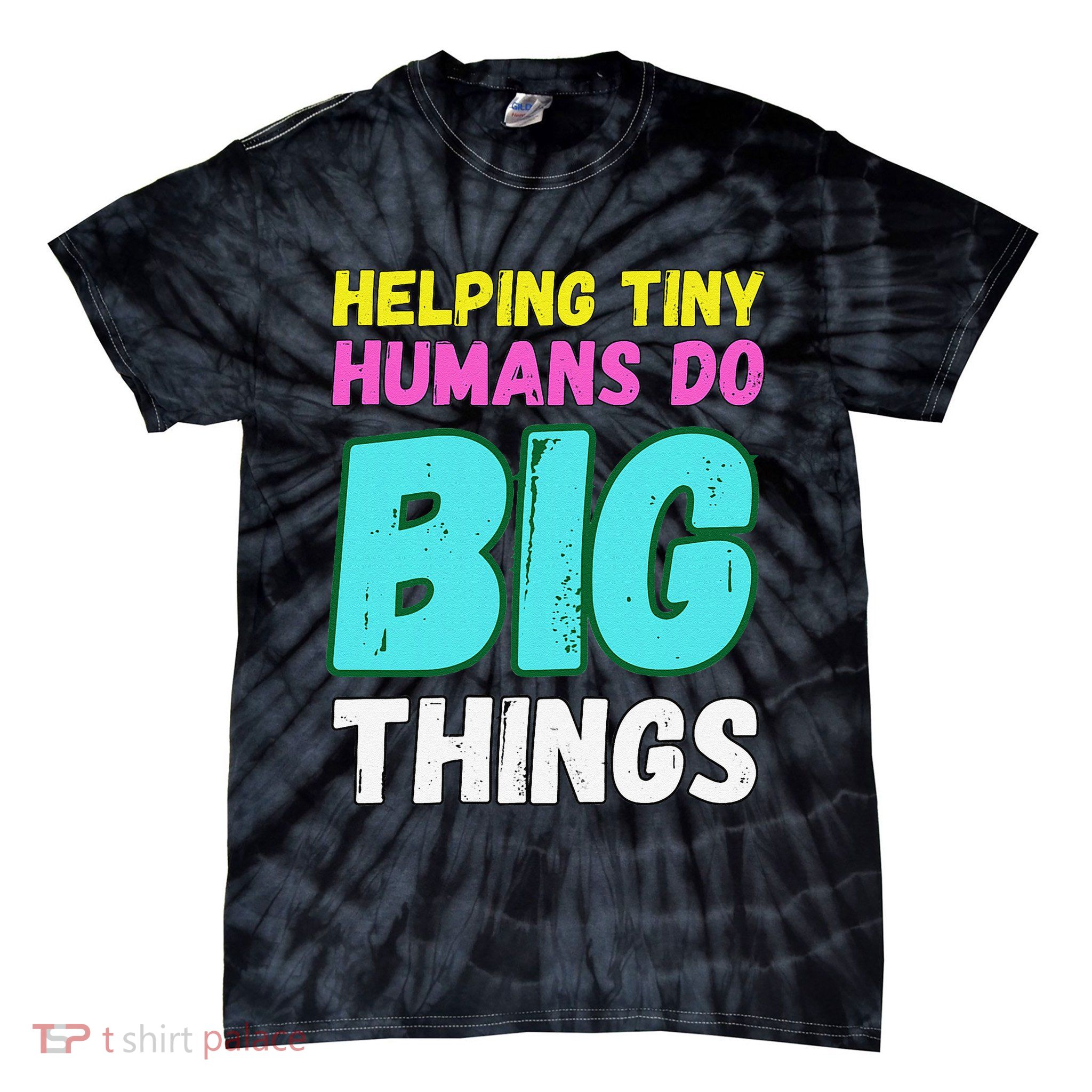 Funny Helping Tiny Humans Do Big Things Women Teacher Tie-Dye T-Shirt