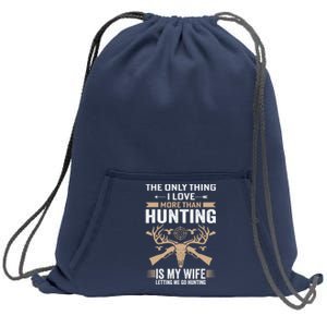 Funny Hunting Tee The Only Thing I Love More Than Hunting Sweatshirt Cinch Pack Bag