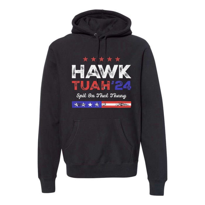 Funny Hawk Tuah 24 Spit On That Thang Premium Hoodie