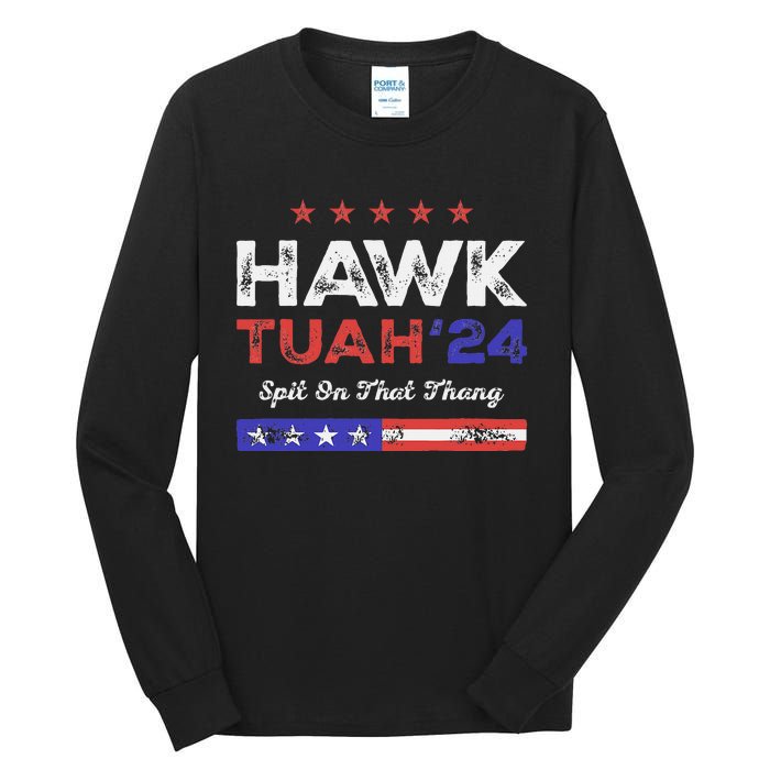 Funny Hawk Tuah 24 Spit On That Thang Tall Long Sleeve T-Shirt