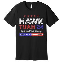 Funny Hawk Tuah 24 Spit On That Thang Premium T-Shirt