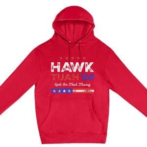 Funny Hawk Tuah 24 Spit On That Thang Premium Pullover Hoodie