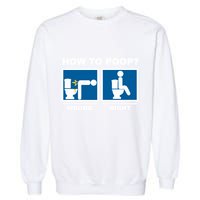 Funny How To Poop Pooping Position Garment-Dyed Sweatshirt