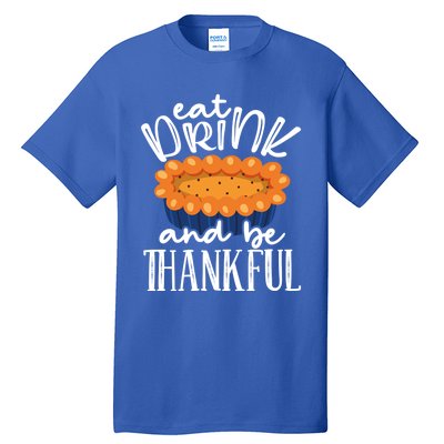 Funny Happy Thanksgiving Eat Be Thankful Fall Costume Gift Tall T-Shirt