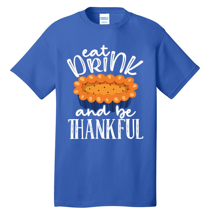 Funny Happy Thanksgiving Eat Be Thankful Fall Costume Gift Tall T-Shirt