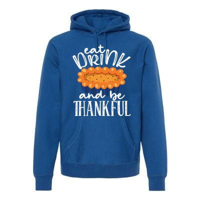 Funny Happy Thanksgiving Eat Be Thankful Fall Costume Gift Premium Hoodie