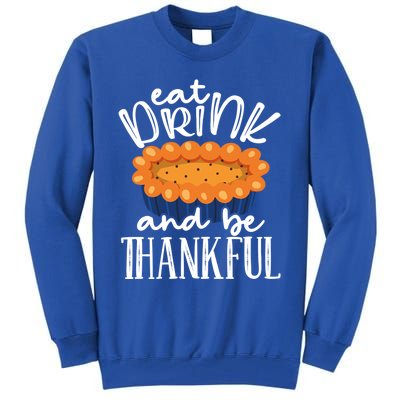 Funny Happy Thanksgiving Eat Be Thankful Fall Costume Gift Tall Sweatshirt