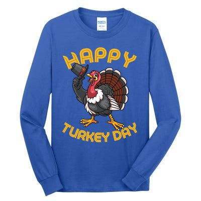 Funny Happy Turkey Day Thanksgiving Day Great Gift Tall Long Sleeve T-Shirt