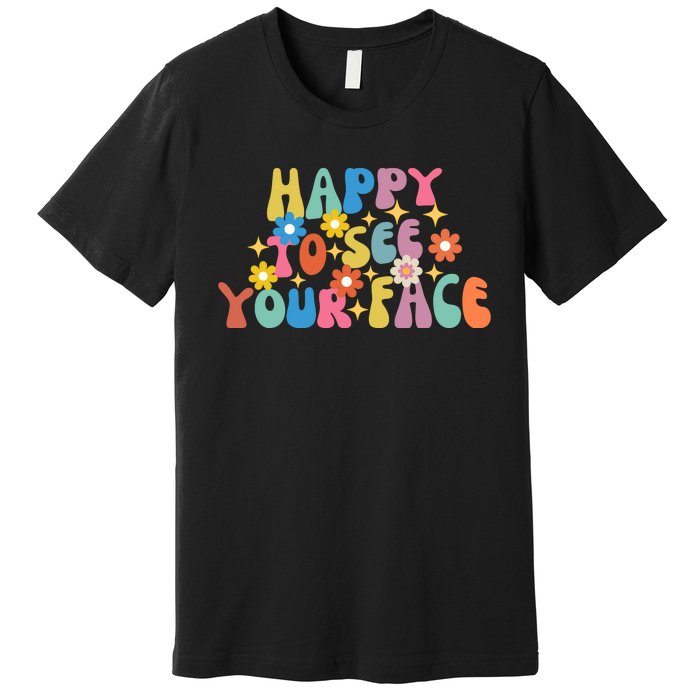 Funny Happy To See Your Face Cute First Day Of School Friend Squad Premium T-Shirt