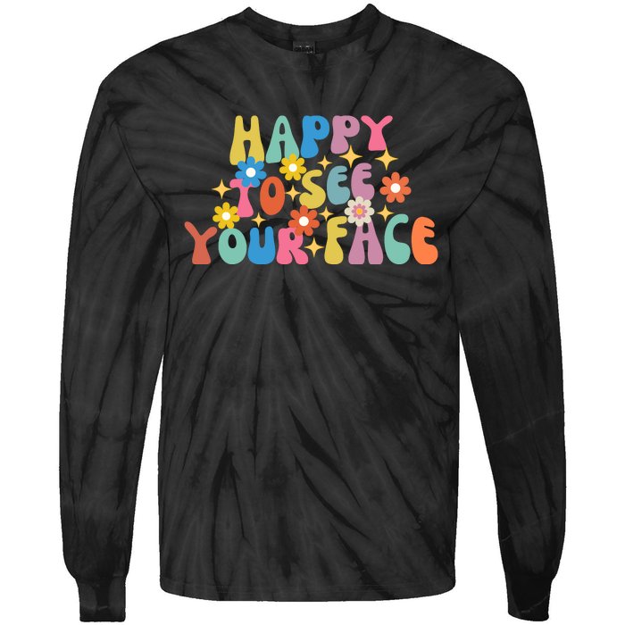 Funny Happy To See Your Face Cute First Day Of School Friend Squad Tie-Dye Long Sleeve Shirt