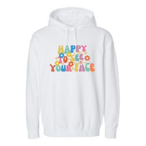 Funny Happy To See Your Face Cute First Day Of School Friend Squad Garment-Dyed Fleece Hoodie