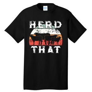 Farmer Herd That Cow Lover Funny Farmer Tee Tall T-Shirt