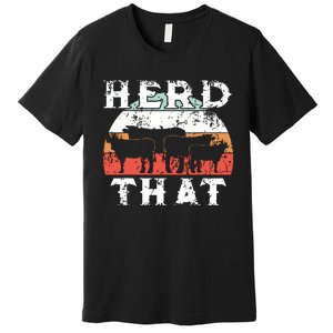 Farmer Herd That Cow Lover Funny Farmer Tee Premium T-Shirt