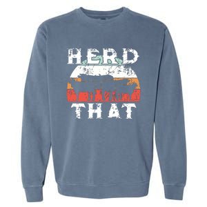 Farmer Herd That Cow Lover Funny Farmer Tee Garment-Dyed Sweatshirt